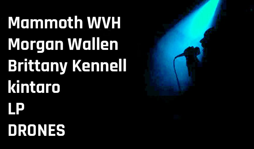 New Music Spotlight Mammoth WVH, Morgan Wallen, Brittany Kennell, kintaro, LP, and DRONES