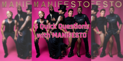 5 Quick Questions with MANIFESTO